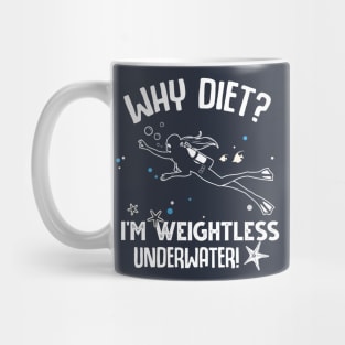 Why Diet? I'm Weightless Under Water Mug